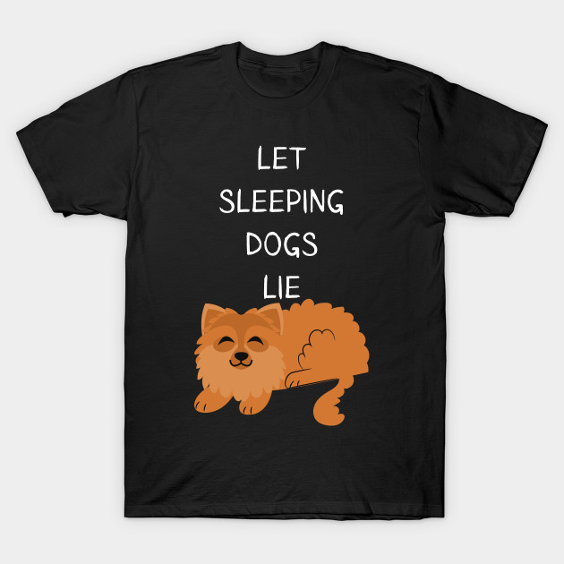 Let Sleeping Dogs Lie Pomeranian Edition by olivetees